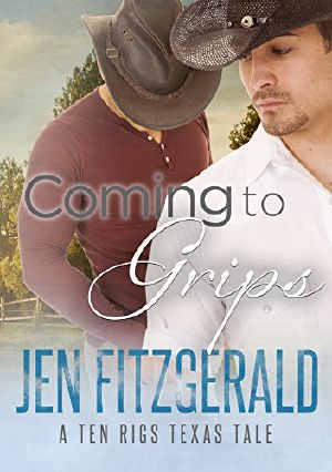 [A Ten Rigs Texas Tale 05] • Coming to Grips (A Ten Rigs Texas Tale Book 5)